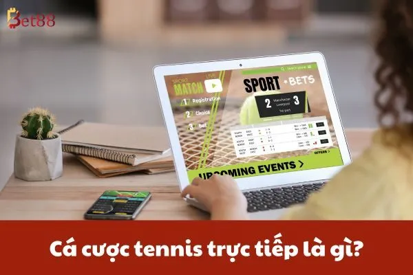 Cá Cược Tennis Trực Tiếp Bet88 – Tỷ Lệ Cao, Cược Hấp Dẫn 2 Cá cược tennis trực tiếp là gì?