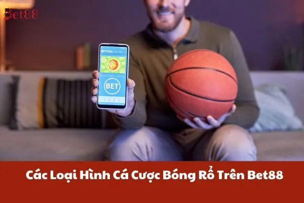 Trải Nghiệm Cá Cược Thể Thao Bóng Rổ Đầy Kịch Tính Trên Bet88 2 Các Loại Hình Cá Cược Bóng Rổ Trên Bet88