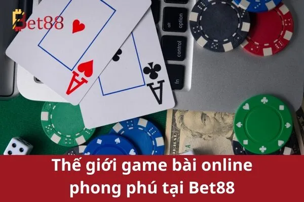 Chơi Game Bài Online Đổi Thưởng Dễ Dàng Bet88 2 Chơi Game Bài Online