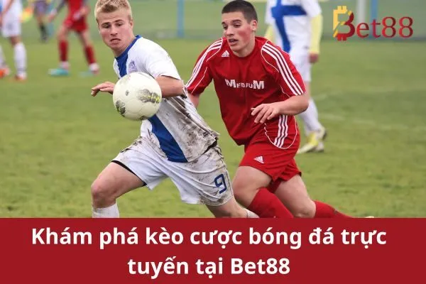 Khám phá kèo cược bóng đá trực tuyến hấp dẫn nhà cái Bet88 3 Kèo Cược Bóng Đá Trực Tuyến