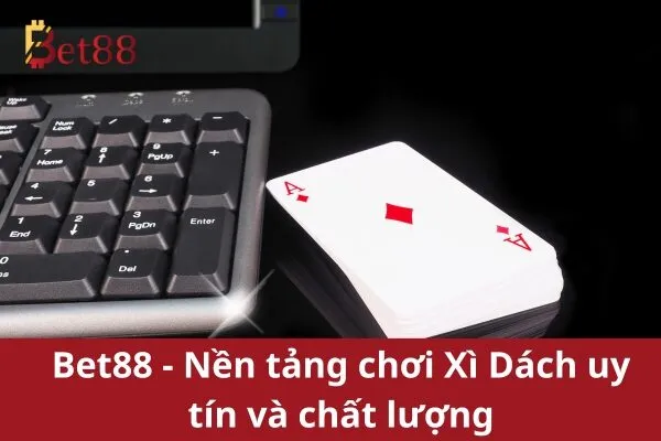 Tham gia game bài Xì Dách đổi thưởng Bet88 và thử vận may trong từng lá bài 2 Xì Dách đổi thưởng Bet88